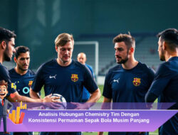 Analisis Hubungan Chemistry Tim Dengan Konsistensi Permainan Sepak Bola Musim Panjang