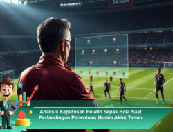 Analisis Keputusan Pelatih Sepak Bola Saat Pertandingan Penentuan Musim Akhir Tahun