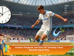 Analisis Pengaruh Jam Kick Off Terhadap Fokus Bermain Sepak Bola