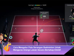 Cara Mengatur Pola Serangan Badminton Untuk Menguras Energi Lawan Secara Bertahap Efektif