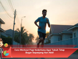 Cara Workout Pagi Sederhana Agar Tubuh Tetap Bugar Sepanjang Hari Aktif