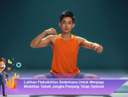 Latihan Fleksibilitas Sederhana Untuk Menjaga Mobilitas Tubuh Jangka Panjang Tetap Optimal