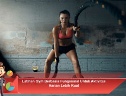Latihan Gym Berbasis Fungsional Untuk Aktivitas Harian Lebih Kuat