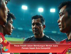 Peran Pelatih dalam Membangun Mental Juara Pemain Sepak Bola Kompetitif