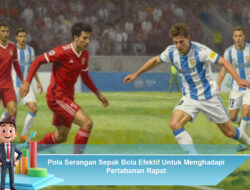 Pola Serangan Sepak Bola Efektif Untuk Menghadapi Pertahanan Rapat