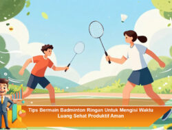 Tips Bermain Badminton Ringan Untuk Mengisi Waktu Luang Sehat Produktif Aman