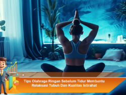 Tips Olahraga Ringan Sebelum Tidur Membantu Relaksasi Tubuh Dan Kualitas Istirahat