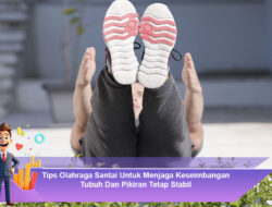 Tips Olahraga Santai Untuk Menjaga Keseimbangan Tubuh Dan Pikiran Tetap Stabil