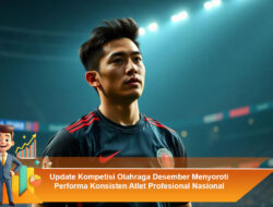 Update Kompetisi Olahraga Desember Menyoroti Performa Konsisten Atlet Profesional Nasional Terkini