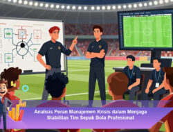 Analisis Peran Manajemen Krisis dalam Menjaga Stabilitas Tim Sepak Bola Profesional