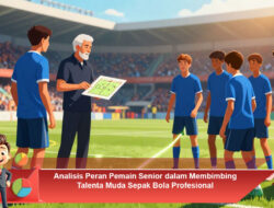 Analisis Peran Pemain Senior dalam Membimbing Talenta Muda Sepak Bola Profesional