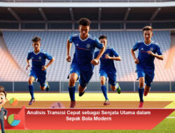 Analisis Transisi Cepat sebagai Senjata Utama dalam Sepak Bola Modern