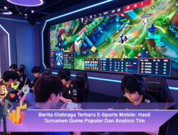 Berita Olahraga Terbaru E-Sports Mobile: Hasil Turnamen Game Populer Dan Analisis Tim