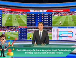 Berita Olahraga Terbaru Mengulas Hasil Pertandingan Penting Dan Statistik Pemain Terbaik