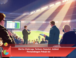 Berita Olahraga Terbaru Seputar Jadwal Pertandingan Pekan Ini
