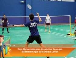 Cara Mengembangkan Kreativitas Serangan Badminton Agar Sulit Dibaca Lawan
