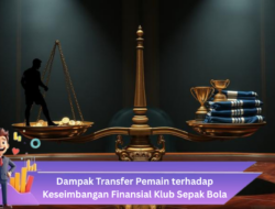 Dampak Transfer Pemain terhadap Keseimbangan Finansial Klub Sepak Bola