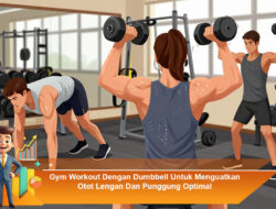 Gym Workout Dengan Dumbbell Untuk Menguatkan Otot Lengan Dan Punggung Optimal
