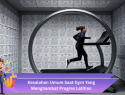 Kesalahan Umum Saat Gym Yang Menghambat Progres Latihan