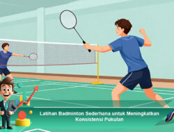 Latihan Badminton Sederhana untuk Meningkatkan Konsistensi Pukulan