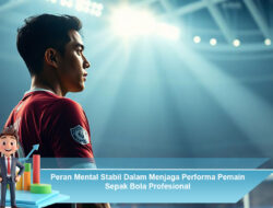 Peran Mental Stabil Dalam Menjaga Performa Pemain Sepak Bola Profesional