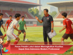 Peran Pelatih Lokal dalam Meningkatkan Kualitas Sepak Bola Indonesia Modern Profesional