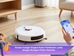 Review Gadget Singkat Robot Pembersih Lantai dengan Navigasi Pintar Otomatis