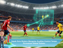 Sepak Bola Modern Mengulas Kualitas Kontrol Tempo Permainan Global Terbaru