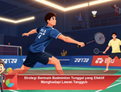 Strategi Bermain Badminton Tunggal yang Efektif Menghadapi Lawan Tangguh