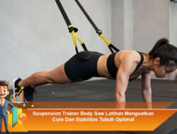 Suspension Trainer Body Saw: Latihan Menguatkan Core Dan Stabilitas Tubuh Optimal