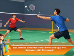 Tips Bermain Badminton Ganda Profesional agar Pola Serangan Lebih Terorganisir