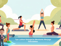 Tips Latihan Kebugaran Membantu Menjaga Fleksibilitas