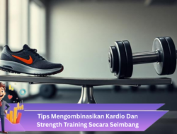 Tips Mengombinasikan Kardio Dan Strength Training Secara Seimbang