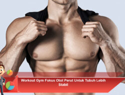 Workout Gym Fokus Otot Perut Untuk Tubuh Lebih Stabil